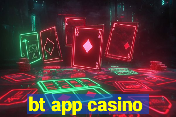 bt app casino